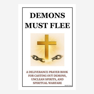 Demons Must Flee — A Deliverance Prayer Book