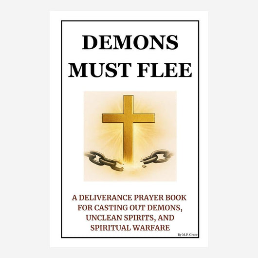 Demons Must Flee — A Deliverance Prayer Book