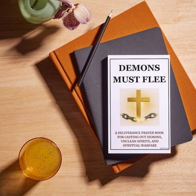 Demons Must Flee — A Deliverance Prayer Book