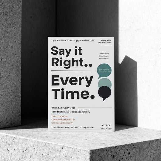 Lumaro Say It Right, Every Time: Master Confident, Empathetic Communication for Every Occasion