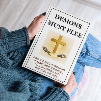 Demons Must Flee — A Deliverance Prayer Book