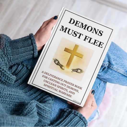 Demons Must Flee — A Deliverance Prayer Book